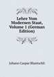 Lehre Vom Modernen Staat, Volume 1 (German Edition), Johann Caspar Bluntschli 