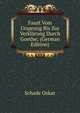 Faust Vom Ursprung Bis Zur Verkl?rung Durch Goethe; (German Edition), Schade Oskar 