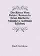 Die Ritter Vom Geiste: Roman in Neun Buchern, Volume 6 (German Edition), Karl Gutzkow 