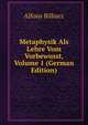 Metaphysik Als Lehre Vom Vorbewusst, Volume 1 (German Edition), Alfons Bilharz 