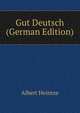 Gut Deutsch (German Edition), Albert Heintze 