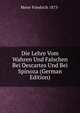 Die Lehre Vom Wahren Und Falschen Bei Descartes Und Bei Spinoza (German Edition), Meier Friedrich 1875- 