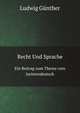 Recht Und Sprache. Ein Beitrag zum Thema vom Juristendeutsch, Ludwig G?nther 