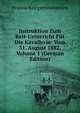 Instruktion Zum Reit-Unterricht Fur Die Kavallerie: Vom 31. August 1882, Volume 1 (German Edition), Prussia Kriegsministerium 