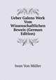Ueber Galens Werk Vom Wissenschaftlichen Beweis (German Edition), Iwan Von Muller 