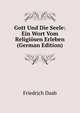 Gott Und Die Seele: Ein Wort Vom Religiosen Erleben (German Edition), Friedrich Daab 