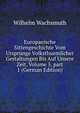 Europaeische Sittengeschichte Vom Ursprunge Volksthuemlicher Gestaltungen Bis Auf Unsere Zeit, Volume 5, part 1 (German Edition), Wilhelm Wachsmuth 