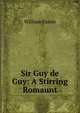 Sir Guy de Guy: A Stirring Romaunt, William Eassie 