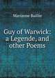 Guy of Warwick: a Legende, and other Poems, Marianne Baillie 