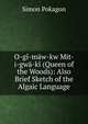 O-gi-maw-kw Mit-i-gwa-ki (Queen of the Woods): Also Brief Sketch of the Algaic Language, Simon Pokagon 