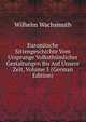 Europaische Sittengeschichte Vom Ursprunge Volksthumlicher Gestaltungen Bis Auf Unsere Zeit, Volume 5 (German Edition), Wilhelm Wachsmuth 