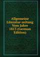 Allgemeine Literatur-zeitung Vom Jahre 1813 (German Edition), 