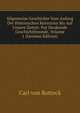 Allgemeine Geschichte Vom Anfang Der Historischen Kenntniss Bis Auf Unsere Zeiten: Fur Denkende Geschichtfreunde, Volume 1 (German Edition), Carl von Rotteck 