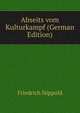 Abseits vom Kulturkampf (German Edition), Friedrich Nippold 