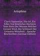 Clavis Sapientiae, Das Ist, Ein Edles Vnd Kostliches Buchlein Vom Stein Der Weysen Welcher Genant Wird, Der Schlussel Der Grossern Weissheit: . Sprache Beschreiben (German Edition), Artephius 