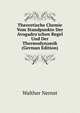 Theoretische Chemie Vom Standpunkte Der Avogadro'schen Regel Und Der Thermodynamik (German Edition), Walther Nernst 