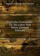 Englische Grammatik.: Th. Die Lehre Vom Worte (German Edition), Eduard Adolf Ferdinand Maetzner 