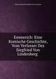 Emmerich: Eine Komische Geschichte, Vom Verfasser Des Siegfried Von Lindenberg ., Johann Gottwerth Muller Ge Von Itzehoe 