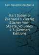 Karl Salomo Zachari?'s Vierzig B?cher Vom Staate, Volumes 1-3 (German Edition), Karl Salomo Zacharia 