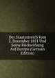 Der Staatsstreich Vom 2. December 1851 Und Seine Ruckwirkung Auf Europa (German Edition), 