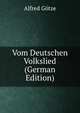 Vom Deutschen Volkslied (German Edition), Alfred G?tze 