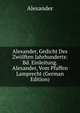 Alexander, Gedicht Des Zwolften Jahrhunderts: Bd. Einleitung. Alexander, Vom Pfaffen Lamprecht (German Edition), Alexander 