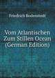 Vom Atlantischen Zum Stillen Ocean (German Edition), Friedrich Bodenstedt 