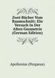 Zwei B?cher Vom Raumschnitt: Ein Versuch In Der Alten Geometrie (German Edition), Apollonius (Pergaeus) 