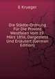 Die Stadte-Ordnung Fur Die Provinz Westfalen Vom 19. Marz 1856, Dargestellt Und Erlautert (German Edition), E Krueger 