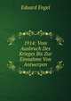 1914: Vom Ausbruch Des Krieges Bis Zur Einnahme Von Antwerpen, Eduard Engel 