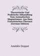 Theoretische Und Praktische Abhandlung Vom Animalischen Magnetismus: Aus Dem Franzosischen Ubersezt (German Edition), Amedee Doppet 