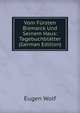 Vom Fursten Bismarck Und Seinem Haus: Tagebuchblatter (German Edition), Eugen Wolf 