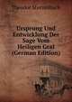 Ursprung Und Entwicklung Der Sage Vom Heiligen Gral (German Edition), Theodor Sterzenbach 