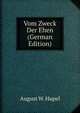 Vom Zweck Der Ehen (German Edition), August W. Hupel 