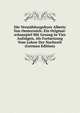 Die Vermahlungsfeyer Alberts Von Oesterreich: Ein Original-schauspiel Mit Gesang In Vier Aufzugen, Als Fortsetzung Vom Lohne Der Nachwelt (German Edition), 