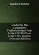 Geschichte Des Deutschen Freiheitskrieges Vom Jahre 1813 Bis Zum Jahre 1815, Volume 1 (German Edition), Friedrich Richter 
