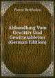 Abhandlung Vom Gewitter Und Gewitterableiter (German Edition), Pierre Bertholon 