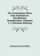 Die Gemischten Ehen Vom Katholisch-Kirchlichen Standpunkte, Volumes 1-2 (German Edition), Johann Kutschker 