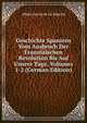 Geschichte Spaniens Vom Ausbruch Der Franzosischen Revolution Bis Auf Unsere Tage, Volumes 1-2 (German Edition), Heinrich Kretschmayr 