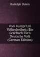 Vom Kampf Um V?lkerfreiheit: Ein Lesebuch F?r's Deutsche Volk (German Edition), Rudolph Dulon 
