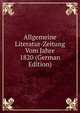 Allgemeine Literatur-Zeitung Vom Jahre 1820 (German Edition), 
