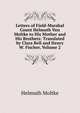 Letters of Field-Marshal Count Helmuth Von Moltke to His Mother and His Brothers: Translated by Clara Bell and Henry W. Fischer, Volume 2, Helmuth Moltke 
