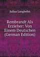 Rembrandt Als Erzieher: Von Einem Deutschen (German Edition), Julius Langbehn 