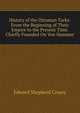 History of the Ottoman Turks: From the Beginning of Their Empire to the Present Time. Chiefly Founded On Von Hammer, Creasy Edward Shepherd 