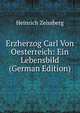 Erzherzog Carl Von Oesterreich: Ein Lebensbild (German Edition), Heinrich Zeissberg 