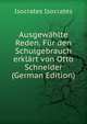 Ausgewahlte Reden. Fur den Schulgebrauch erklart von Otto Schneider (German Edition), Isocrates Isocrates 