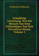 Grundliche Anweisung, Wie Ein Mensch Von Dem Fruhzeitigen Tod Sich Verwahren Konne, Volume 1, Friedrich Hoffmann 