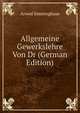 Allgemeine Gewerkslehre Von Dr (German Edition), Arwed Emminghaus 