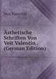 Asthetische Schriften Von Veit Valentin . (German Edition), Veit Valentin 