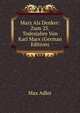 Marx Als Denker: Zum 25. Todesjahre Von Karl Marx (German Edition), Max Adler 